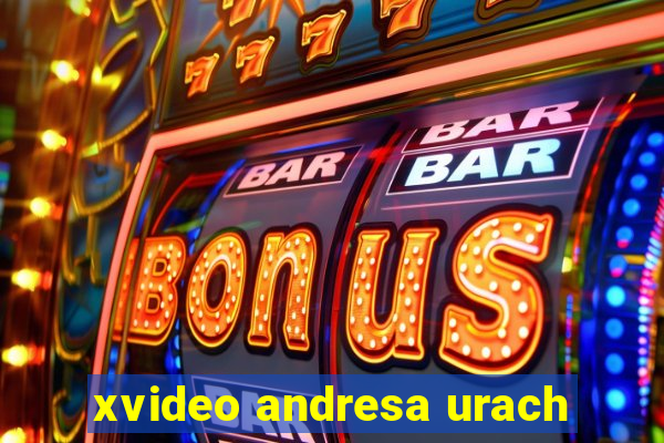 xvideo andresa urach